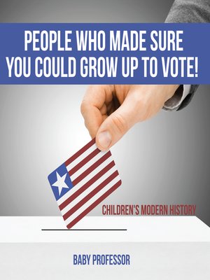 cover image of People Who Made Sure You Could Grow up to Vote!--Children's Modern History